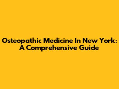 Osteopathic Medicine In New York: A Comprehensive Guide