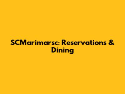 SCMarimarsc: Reservations & Dining