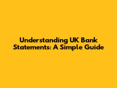 Understanding UK Bank Statements: A Simple Guide